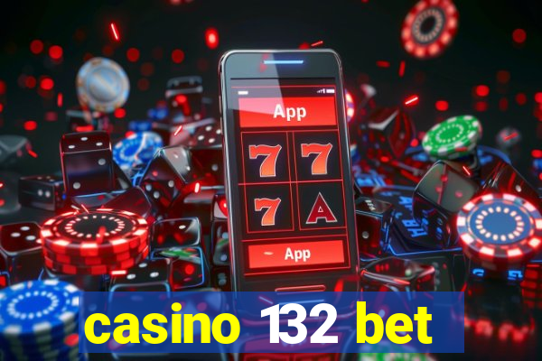 casino 132 bet